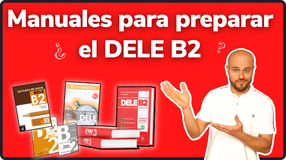 Libros y manuales para preparar el examen DELE B2 Examen DELE B2 Instituto Cervantes cuáles libros aprobar