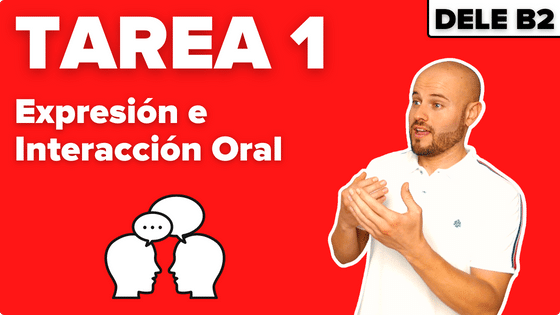 Tarea 1 expresión oral examen DELE B2 parte oral examen DELE B2 - examen de hablar DELE b2