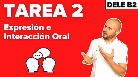 Tarea 2 expresión oral examen DELE B2 parte oral examen DELE B2 - examen de hablar DELE b2